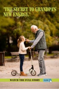 The Secret to Grandpa’s New Energy
